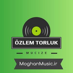 zlem Torluk Mucize - دانلود آهنگ جدید اوزلم تورلوک به نام معجزه