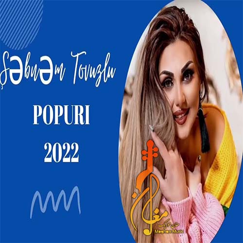 bnəm tovuzlu popuri 2022 - دانلود آهنگ ترکی شبنم تووزلو به نام پاپوری 2022