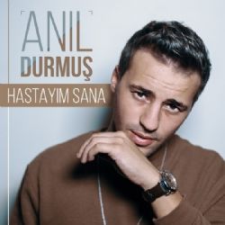 Anil Durmus Hastayim Sana - دانلود آهنگ جدید آنیل دورموش به نام تانری ایستمزسه
