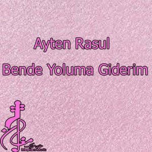 Ayten Rasul – Bende Yoluma Giderim 300x300 - دانلود آهنگ ترکی آیتن رسول به نام بنده یولوما گیدریم