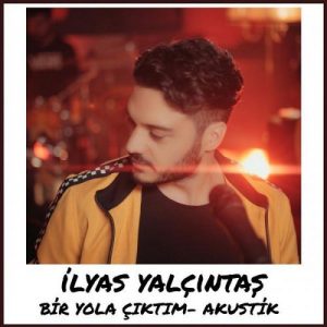 Ilyas Yalcintas Bir Yola Ciktim Akustik 300x300 - دانلود آهنگ جدید الیاس یالچینتاش به نام بیر یولا چیکتیم