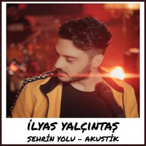 Ilyas Yalcintas Sehrin Yolu Akustik 300x300 - دانلود آهنگ جدید الیاس یالچینتاش به نام شهرین یولو آکوستیک