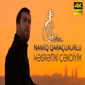 Namiq Qaraçuxurlu Həsrətini çəkdiyim 4K 300x300 - دانلود آهنگ ترکی نامیک قاراچوخورلو به نام حسرتینی چکدییم