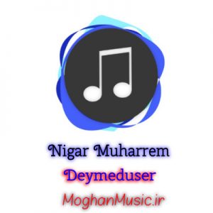 Nigar Muharrem Deymeduser 300x300 - دانلود آهنگ ترکی نگار محرم به نام دیمه دوشر