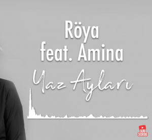 Röya feat Amina Yaz Ayları 300x277 - دانلود آهنگ جدید رویا و امینه به نام یاز آیلاری