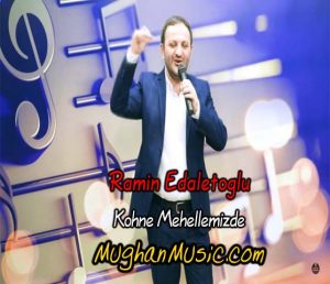 Ramin Edaletoglu Kohne Mehellemizde 300x258 - دانلود آهنگ ترکی رامین عدالت اوغلو به نام کهنه محلمیزده
