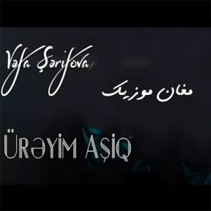 Vefa Serifova Ureyim Asiq e1616845814502 - دانلود آهنگ ترکی وفا شریفوا به نام اوریم عاشق
