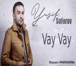 Yusif Seferov Vay Vay 300x261 - دانلود آهنگ جدید یوسف صفروو به نام وای وای