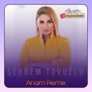 anam (remix) şəbnəm tovuzlu 300x300 - دانلود آهنگ ترکی شبنم تووزلو به نام آنام ریمیکس