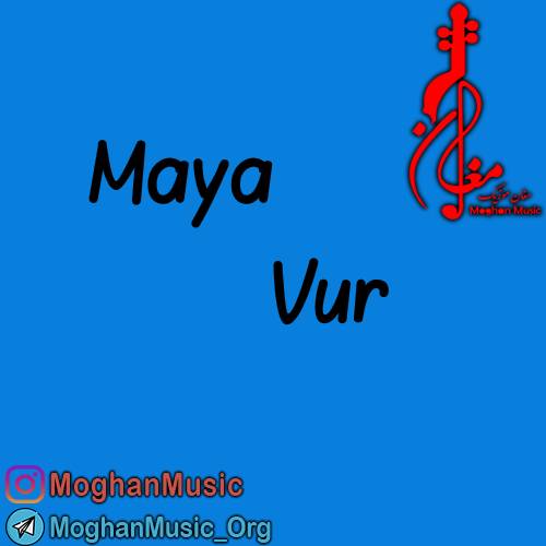 maya vur - دانلود آهنگ ترکی مایا به نام ور
