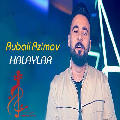 rubail azimov halaylar - دانلود آهنگ ترکی روبایل عظیم اف به نام هالایلار