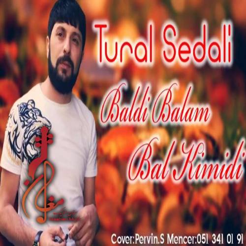 tural sedali baldi balam bal kimidi - دانلود آهنگ ترکی تورال صدالی به نام بالدی بالام بال کیمیدی